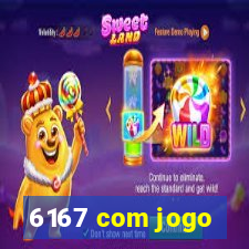 6167 com jogo