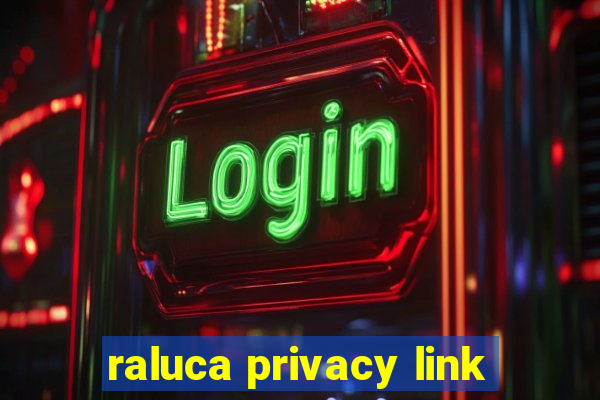 raluca privacy link