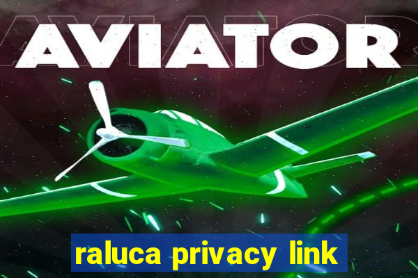 raluca privacy link