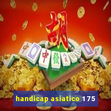 handicap asiatico 1 75