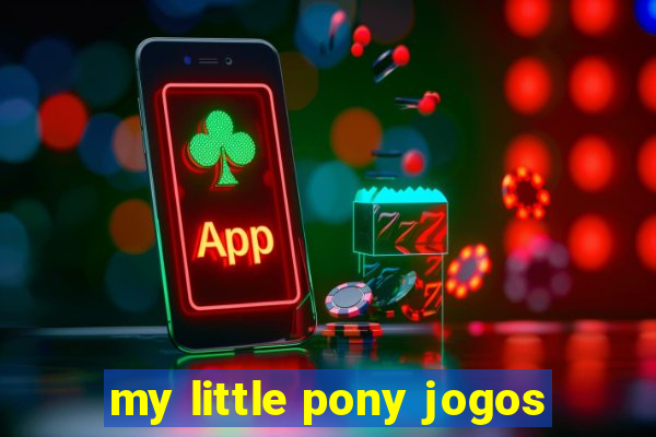 my little pony jogos