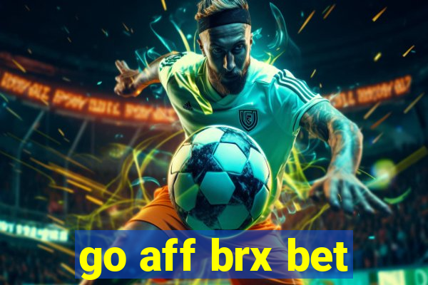 go aff brx bet