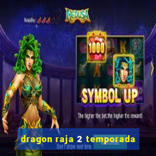 dragon raja 2 temporada