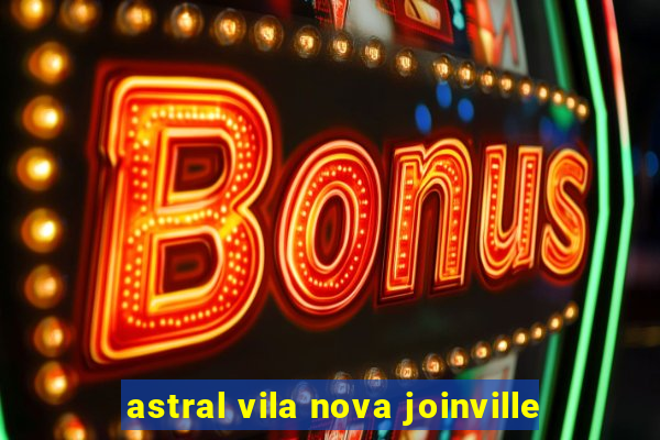 astral vila nova joinville