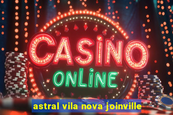 astral vila nova joinville