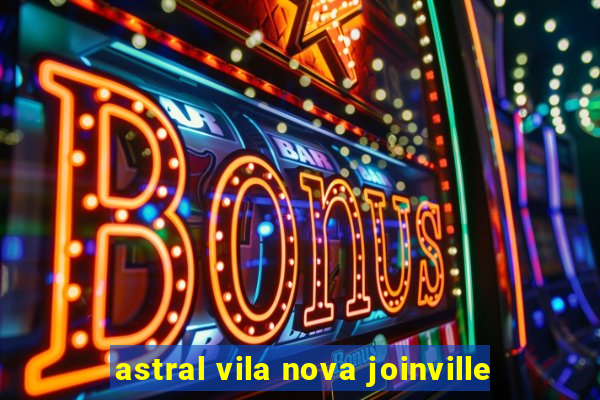 astral vila nova joinville