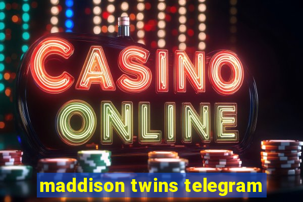 maddison twins telegram