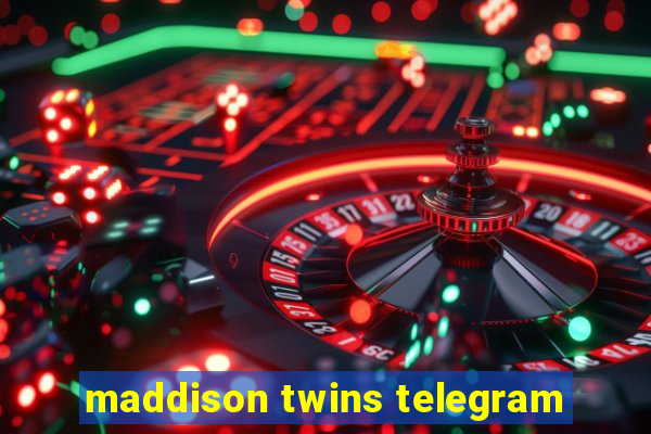 maddison twins telegram