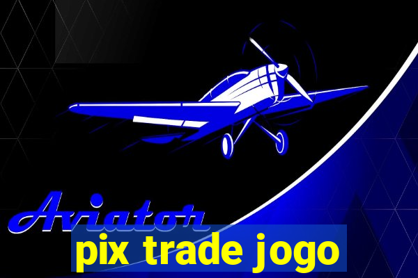 pix trade jogo