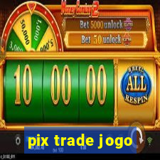 pix trade jogo