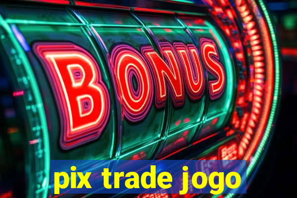 pix trade jogo