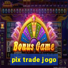 pix trade jogo