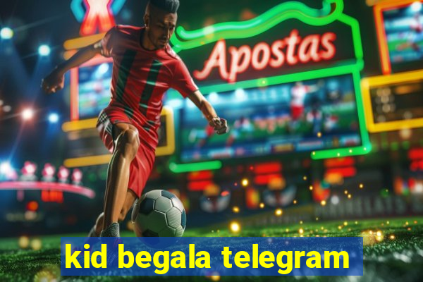 kid begala telegram