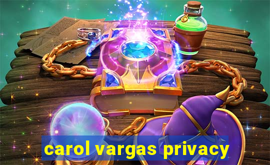 carol vargas privacy