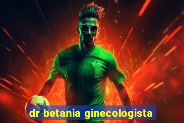 dr betania ginecologista