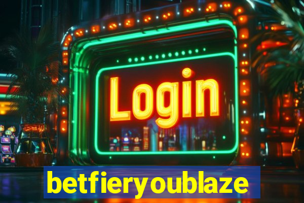 betfieryoublaze