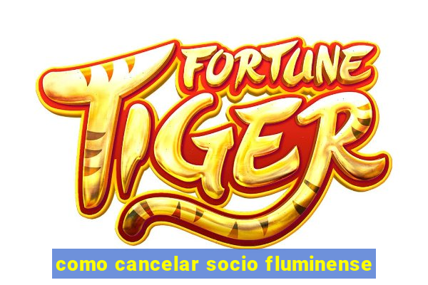 como cancelar socio fluminense