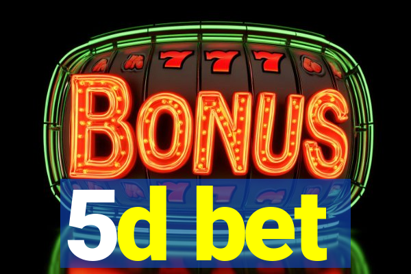 5d bet