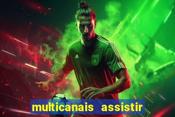 multicanais assistir real madrid