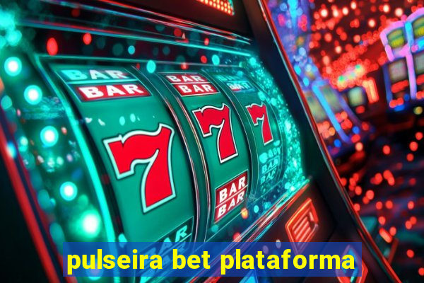 pulseira bet plataforma