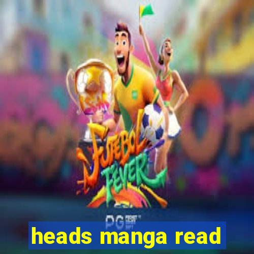 heads manga read