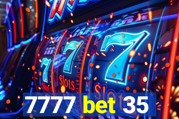 7777 bet 35