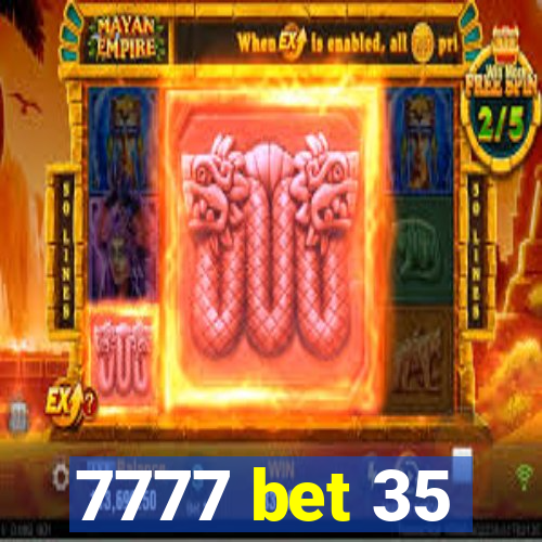 7777 bet 35