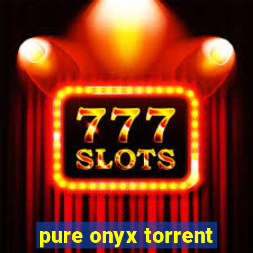 pure onyx torrent