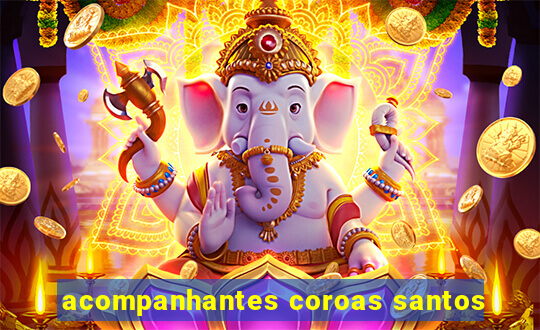 acompanhantes coroas santos