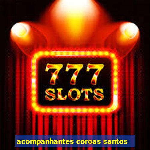 acompanhantes coroas santos