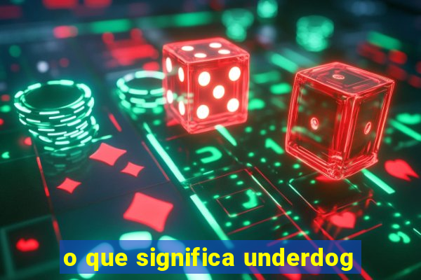 o que significa underdog