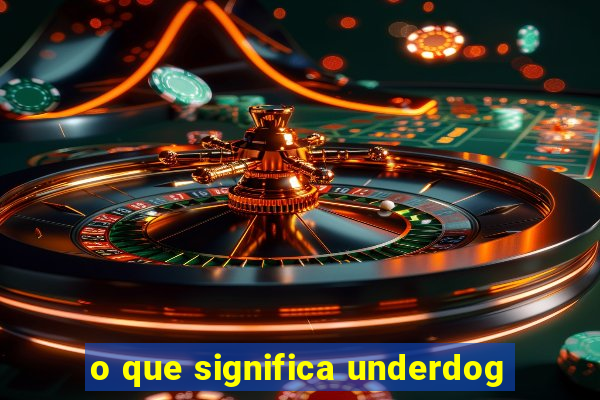 o que significa underdog