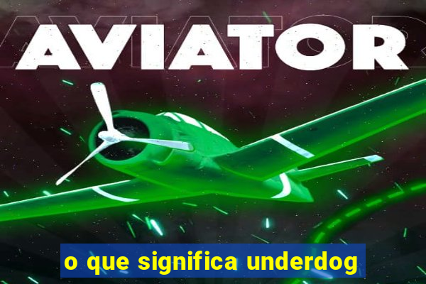 o que significa underdog