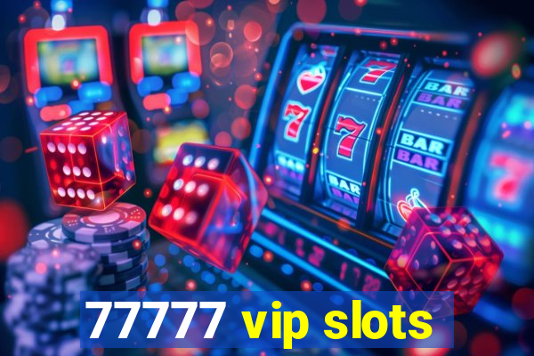 77777 vip slots