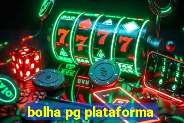 bolha pg plataforma