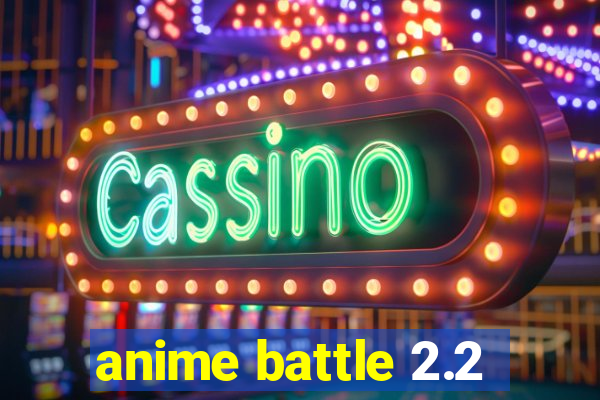 anime battle 2.2