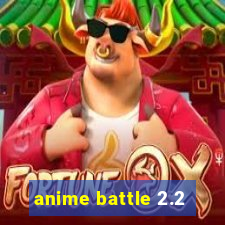 anime battle 2.2