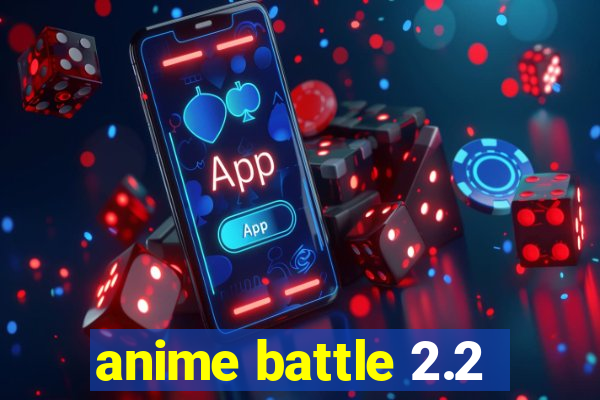 anime battle 2.2