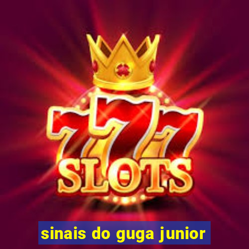 sinais do guga junior