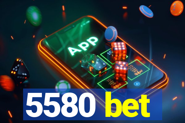 5580 bet