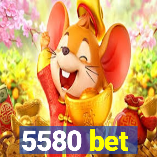 5580 bet