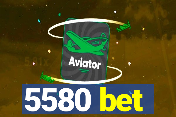 5580 bet