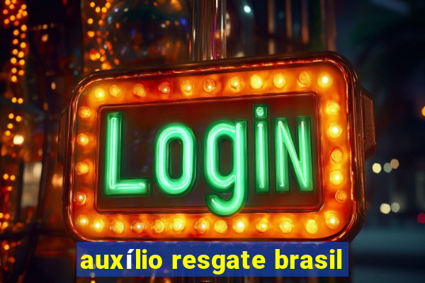 auxílio resgate brasil