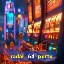 radar 64 porto seguro hoje