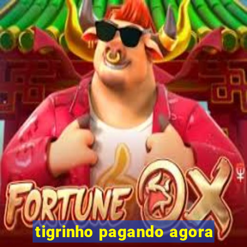 tigrinho pagando agora