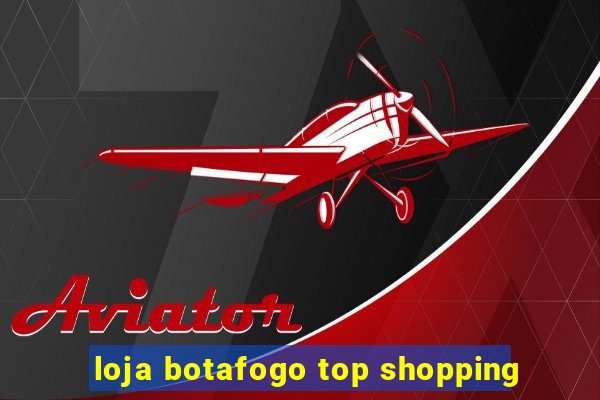 loja botafogo top shopping