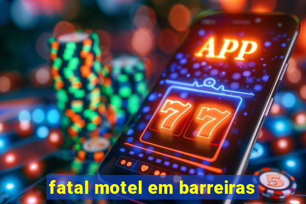 fatal motel em barreiras