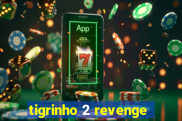 tigrinho 2 revenge