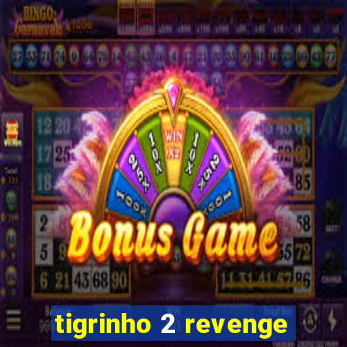 tigrinho 2 revenge