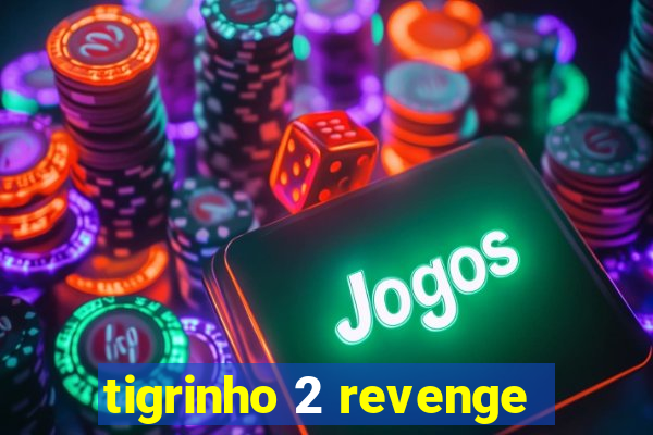 tigrinho 2 revenge